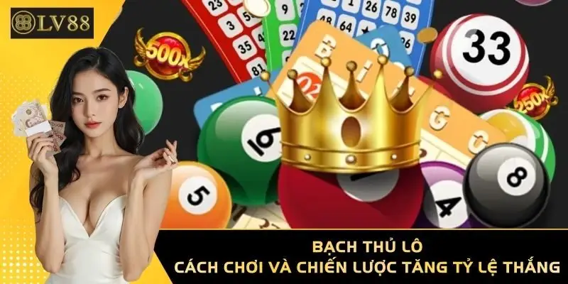 Bạch Thủ Lô - Cách Chơi Và Chiến Lược Tăng Tỷ Lệ Thắng