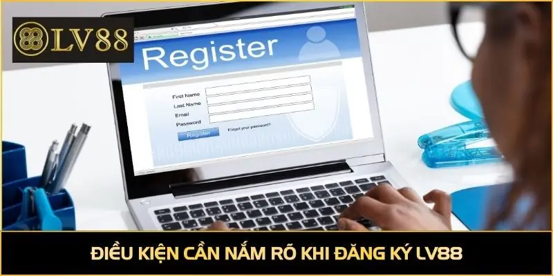 Điều kiện cần nắm rõ khi đăng ký LV88