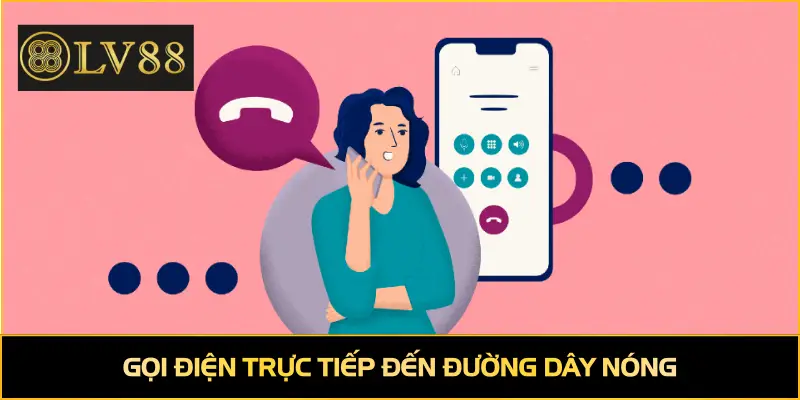 Gọi điện trực tiếp đến đường dây nóng để nhận phản hồi nhanh chóng